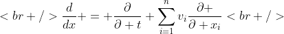 [tex]<br />\frac{d}{dx} = \frac{\partial}{\partial t}+\sum_{i=1}^{n}v_{i}\frac{\partial }{\partial x_{i}}<br />[/tex]