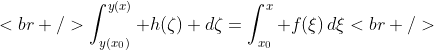 [tex]<br />\int_{y(x_0)}^{y(x)} h(\zeta) d\zeta=\int_{x_0}^x f(\xi)\,d\xi<br />[/tex]