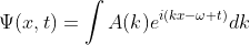 Ψ(x,t) = ∫ A(k) e^{i(kx-ωt)} dk