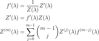 \begin{align*}     f'(\lambda) &= \frac{1}{Z(\lambda)} Z'(\lambda) \\     Z'(\lambda) &= f'(\lambda) Z(\lambda) \\     Z^{(m)} (\lambda) &= \sum_{j=0}^{m-1} {m-1 \choose j} Z^{(j)} (\lambda) f^{(m-j)} (\lambda) \end{align*}