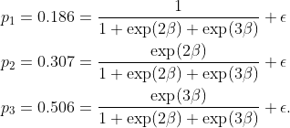\\begin{align\*}p\_1 = 0.186 &= \\frac{1}{1 + \\exp(2\\beta) + \\exp(3\\beta)} +\\epsilon \\\\p\_2 = 0.307 &= \\frac{\\exp(2\\beta)}{1 + \\exp(2\\beta) +\\exp(3\\beta)} + \\epsilon \\\\p\_3 = 0.506 &= \\frac{\\exp(3\\beta)}{1 + \\exp(2\\beta) +\\exp(3\\beta)} + \\epsilon .\\end{align\*}