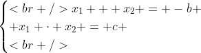[tex]\begin{cases}<br />x_{1} + x_{2} = -b \\ x_{1} \cdot x_{2} = c \\<br />\end{cases}[/tex]