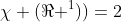 [tex]\chi (\Re ^{1}))=2[/tex]