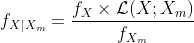  f_{X|X_m} = \frac{f_X \times \mathcal{L}(X;X_m)}{f_{X_m}} 