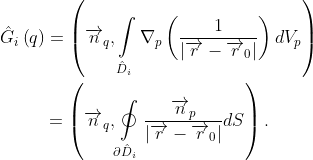 \begin{gathered}
                    {\hat{G}}_i\left(q\right)
                    =\left({\overrightarrow{n}}_q,\int\limits_{{\hat{D}}_i}{{\mathrm{\nabla }}_p\left(\frac{1}{\left|\overrightarrow{r}-{\overrightarrow{r}}_0\right|}\right)dV_p}\right)\\
                    =\left({\overrightarrow{n}}_q,\oint\limits_{\partial {\hat{D}}_i}{\frac{{\overrightarrow{n}}_p}{\left|\overrightarrow{r}-{\overrightarrow{r}}_0\right|}dS}\right).
            \end{gathered}