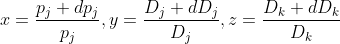 x = \frac{p_j + dp_j}{p_j}, y = \frac{D_j + dD_j}{D_j}, z = \frac{D_k + dD_k}{D_k}
