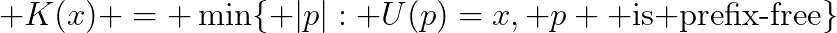 K(x) = min{ |p| : U(p)=x, p is prefix-free }