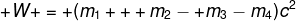 png.latex?%5Cfn_phv%20W%20=%20(m_%7B1%7D%20+%20m_%7B2%7D-%20m_%7B3%7D-m_%7B4%7D)c%5E%7B2%7D