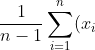 s^2 = 1/n-1 sum_{i=1}^n (x_i - x bar)^2