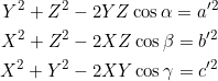 \begin{align*}Y^2+Z^2-2YZ\cos\alpha={a}'^2\\X^2+Z^2-2XZ\cos\beta={b}'^2\\X^2+Y^2-2XY\cos\gamma={c}'^2\\\end{align*}