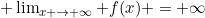 [tex]\inline \lim_{x \to \infty} f(x) = \infty[/tex]