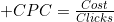 CPC=\frac{Cost}{Clicks}
