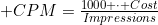 CPM=\frac{1000 \cdot Cost}{Impressions}