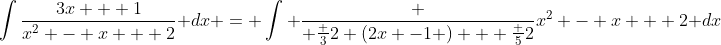 [tex]\int\frac{3x + 1}{x^2 - x + 2} dx = \int \frac { \frac 32 (2x -1 ) + \frac 52}{x^2 - x + 2} dx[/tex]