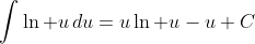 [tex]\int\ln u\,du=u\ln u-u+C[/tex]