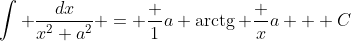 [tex]\int \frac{dx}{x^2+a^2} = \frac 1a \mathop{\mathrm{arctg}} \frac xa + C[/tex]