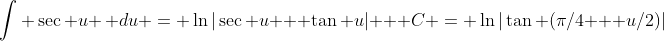 [tex]\int \sec u \, du = \ln|\sec u + \tan u| + C = \ln|\tan (\pi/4 + u/2)|[/tex]