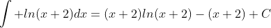 [tex]\int ln(x+2)dx=(x+2)ln(x+2)-(x+2)+C[/tex]