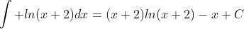[tex]\int ln(x+2)dx=(x+2)ln(x+2)-x+C[/tex]