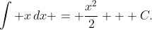 [tex]\int x\,dx = \frac{x^2}2 + C.[/tex]