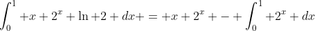 [tex]\int_0^{1} x 2^x \ln 2 dx = x 2^x - \int_0^{1} 2^x dx[/tex]