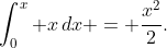 [tex]\int_0^x x\,dx = \frac{x^2}2.[/tex]