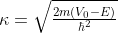 κ = sqrt(2m(V₀-E))/ħ