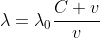 [tex]\lambda=\lambda_0\frac{{C}+{v}}{v}[/tex]