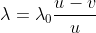 [tex]\lambda=\lambda_0\frac{{u}-{v}}{u}[/tex]