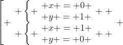 [tex]\left[ \begin{array}{l} \left\{ \begin{array}{l} x = 0 \\ y = 1 \end{array} \right. \\ \left\{ \begin{array}{l} x = 1 \\ y = 0 \end{array} \right. \end{array} \right.[/tex]