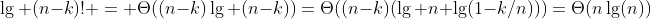 [tex]\lg (n-k)! = \Theta((n-k)\lg (n-k))=\Theta((n-k)(\lg n+\lg(1-k/n)))=\Theta(n\lg(n))[/tex]
