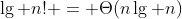 [tex]\lg n! = \Theta(n\lg n)[/tex]