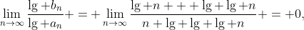 [tex]\lim_{n\to\infty}\frac{\lg b_n}{\lg a_n} = \lim_{n\to\infty}\frac{\lg n + \lg \lg n}{n \lg \lg \lg n} = 0,[/tex]