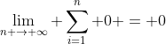 [tex]\lim_{n \to \infty} \sum_{i=1}^n 0 = 0[/tex]