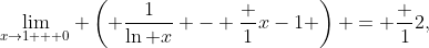 [tex]\lim_{x\to1 + 0} \left( \frac{1}{\ln x} - \frac {1}{x-1} \right) = \frac 12,[/tex]