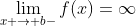 [tex]\lim_{x \to b-}f(x)=\infty[/tex]