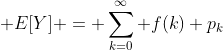 [tex]\mathsf E[Y] = \sum_{k=0}^\infty f(k) p_k[/tex]