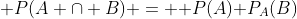 [tex]\mathsf P(A \cap B) = \mathsf P(A)\mathsf P_A(B)[/tex]