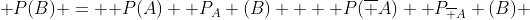 [tex]\mathsf P(B) = \mathsf P(A) \mathsf P_{A} (B) + \mathsf P(\overline A) \mathsf P_{\overline A} (B) [/tex]