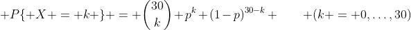 [tex]\mathsf P\{ X = k \} = \binom{30}k p^k (1-p)^{30-k} \qquad (k = 0,\ldots,30)[/tex]