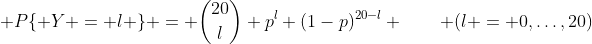 [tex]\mathsf P\{ Y = l \} = \binom{20}l p^l (1-p)^{20-l} \qquad (l = 0,\ldots,20)[/tex]