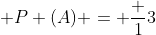 [tex]\mathsf P (A) = \frac 13[/tex]