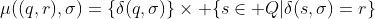 [tex]\mu((q,r),\sigma)=\{\delta(q,\sigma)\}\times \{s\in Q|\delta(s,\sigma)=r\}[/tex]