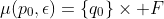 [tex]\mu(p_0,\epsilon)=\{q_0\}\times F[/tex]