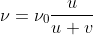 [tex]\nu=\nu_0\frac{u}{{u}+{v}}[/tex]