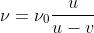 [tex]\nu=\nu_0\frac{u}{{u}-{v}}[/tex]