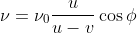 [tex]\nu=\nu_0\frac{u}{{u}-{v}}\cos\phi[/tex]