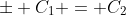 [tex]\pm C_1 = C_2[/tex]