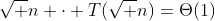 [tex]\sqrt n \cdot T(\sqrt n)=\Theta(1)[/tex]