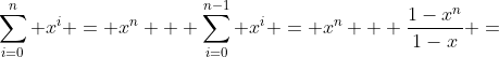 [tex]\sum_{i=0}^{n} x^i = x^n + \sum_{i=0}^{n-1} x^i = x^n + \frac{1-x^n}{1-x} =[/tex]